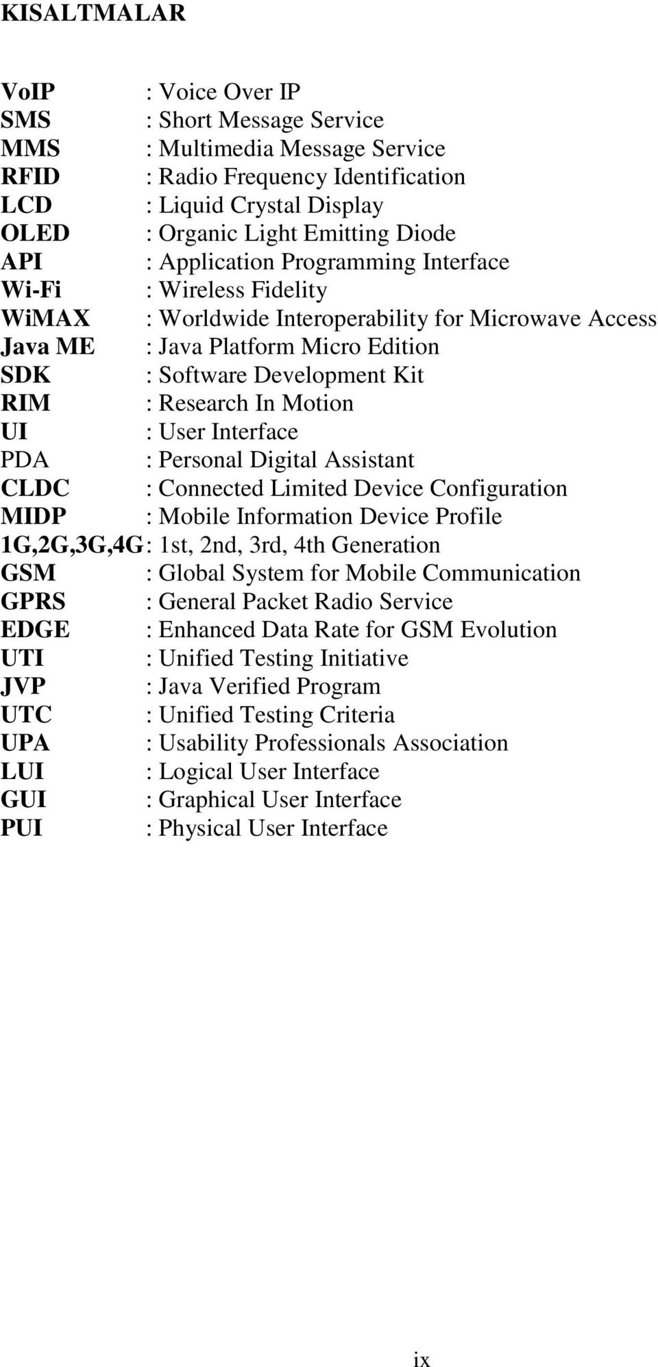 Research In Motion UI : User Interface PDA : Personal Digital Assistant CLDC : Connected Limited Device Configuration MIDP : Mobile Information Device Profile 1G,2G,3G,4G : 1st, 2nd, 3rd, 4th