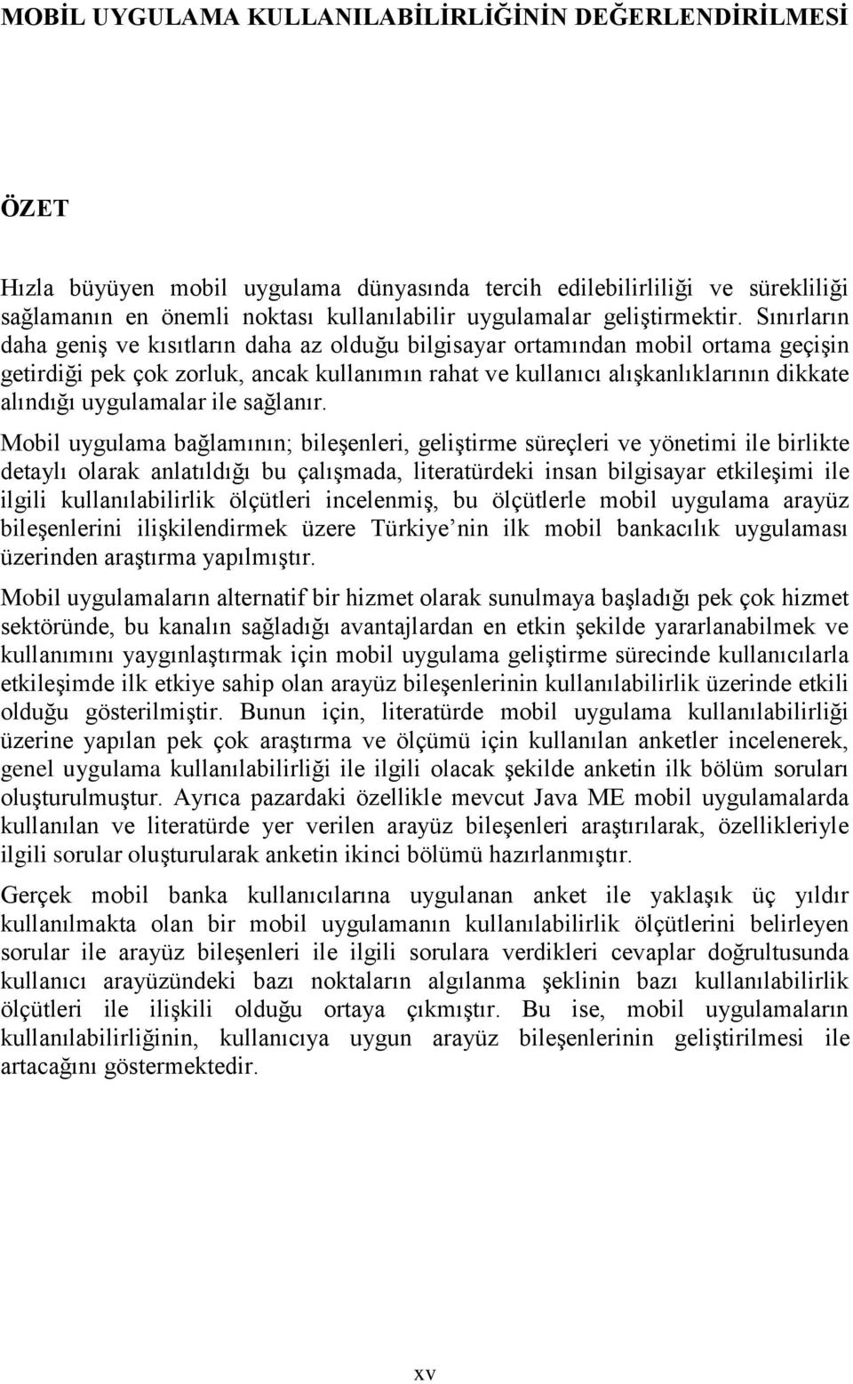 Sınırların daha geniş ve kısıtların daha az olduğu bilgisayar ortamından mobil ortama geçişin getirdiği pek çok zorluk, ancak kullanımın rahat ve kullanıcı alışkanlıklarının dikkate alındığı