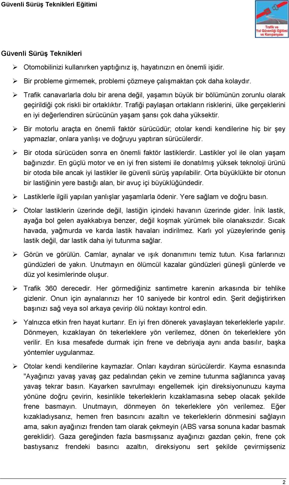 Trafiği paylaşan ortakların risklerini, ülke gerçeklerini en iyi değerlendiren sürücünün yaşam şansı çok daha yüksektir.