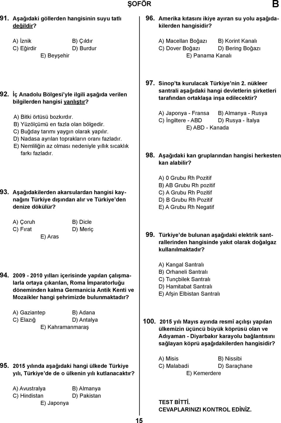 ) Yüzölçümü en fazla olan bölgedir. C) uğday tarımı yaygın olarak yapılır. D) Nadasa ayrılan toprakların oranı fazladır. E) Nemliliğin az olması nedeniyle yıllık sıcaklık farkı fazladır. 93.