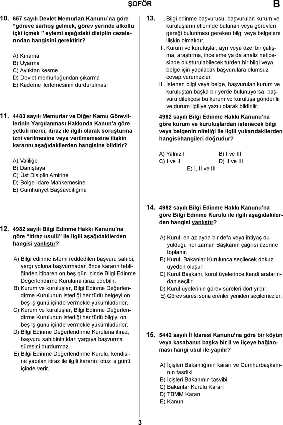 4483 sayılı Memurlar ve Diğer Kamu Görevlilerinin Yargılanması Hakkında Kanun a göre yetkili merci, itiraz ile ilgili olarak soruşturma izni verilmesine veya verilmemesine ilişkin kararını