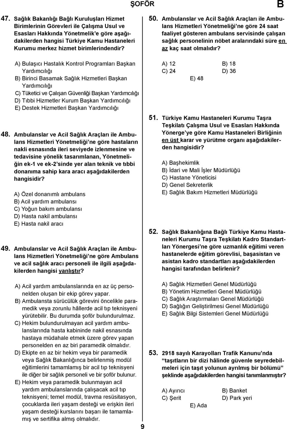 A) ulaşıcı Hastalık Kontrol Programları aşkan Yardımcılığı ) irinci asamak Sağlık Hizmetleri aşkan Yardımcılığı C) Tüketici ve Çalışan Güvenliği aşkan Yardımcılığı D) Tıbbi Hizmetler Kurum aşkan