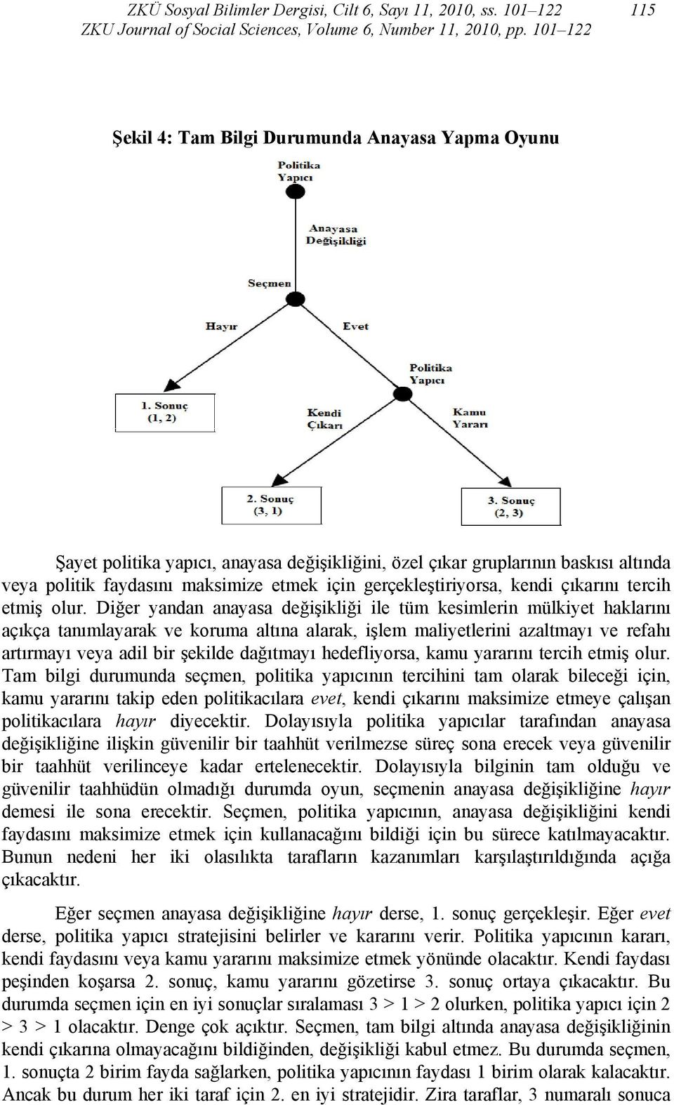 gerçekleştiriyorsa, kendi çıkarını tercih etmiş olur.