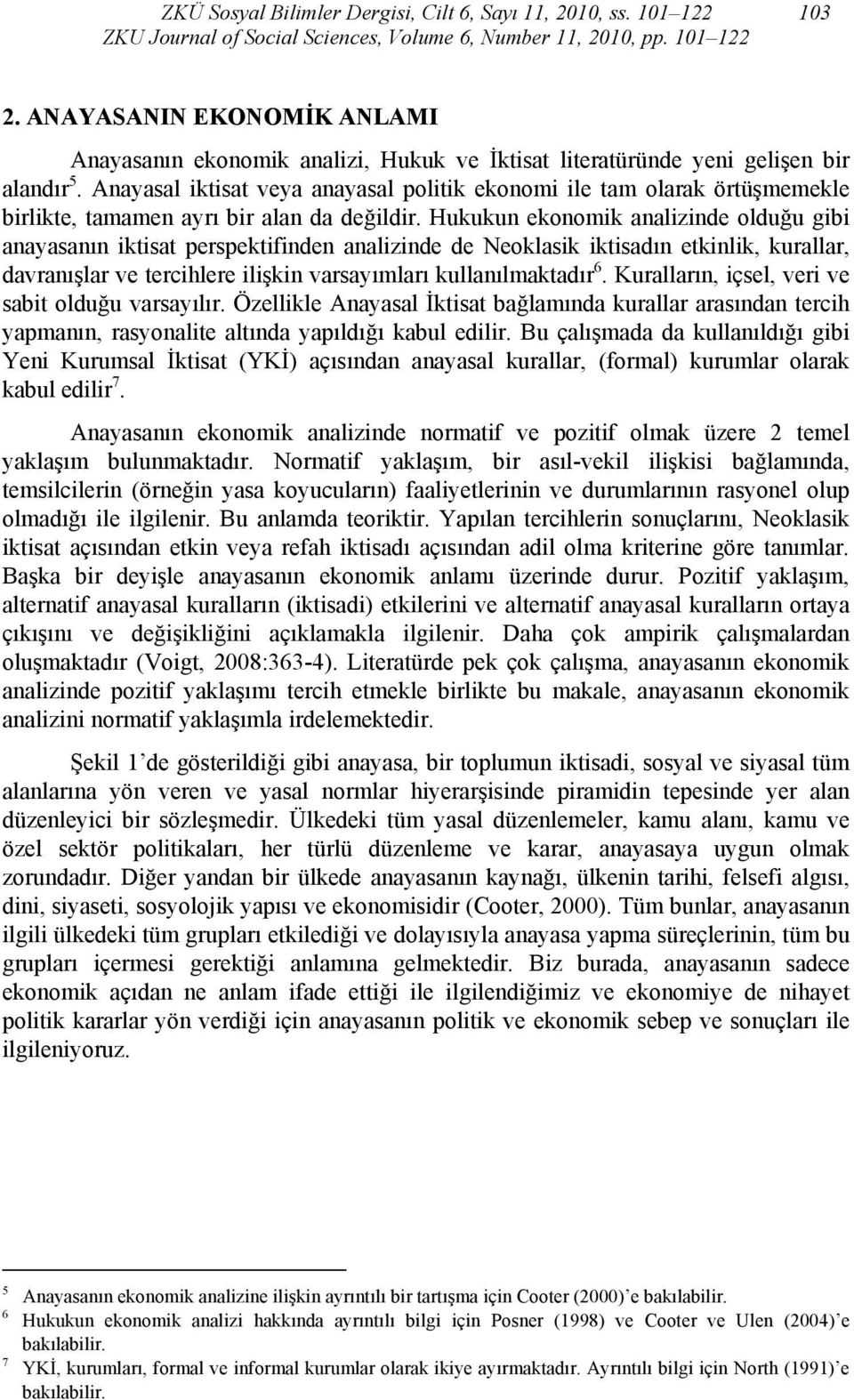 Anayasal iktisat veya anayasal politik ekonomi ile tam olarak örtüşmemekle birlikte, tamamen ayrı bir alan da değildir.