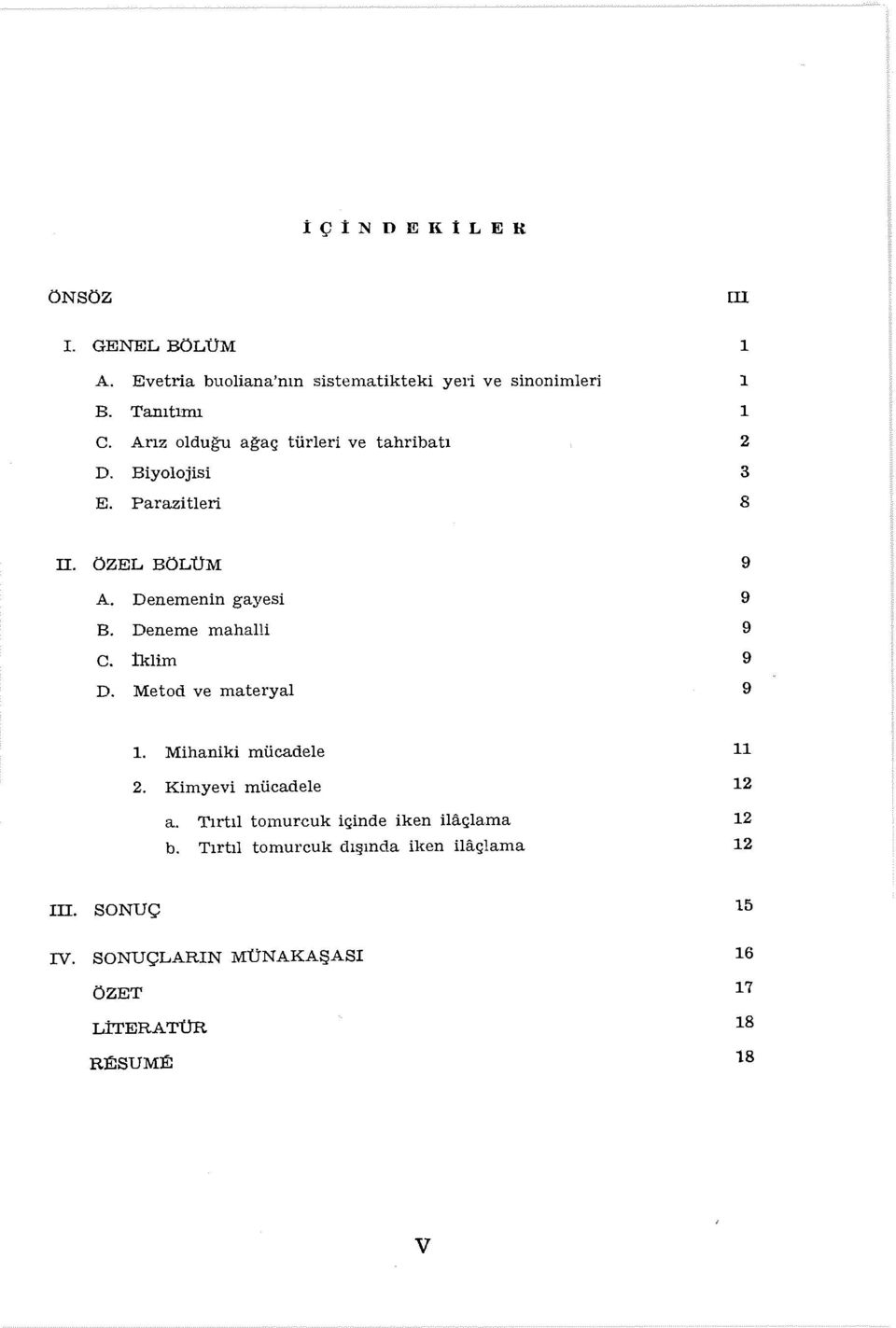 Deneme mahalli C. İklim D. Metod ve materyal 9 9 9 9 9 ı. Mihaniki mücadele 2. Kimyevi mücadele a.