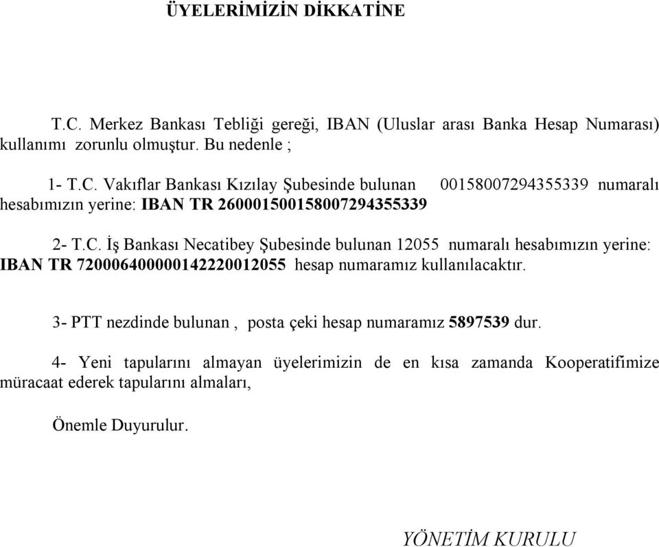 3- PTT nezdinde bulunan, posta çeki hesap numaramız 5897539 dur.