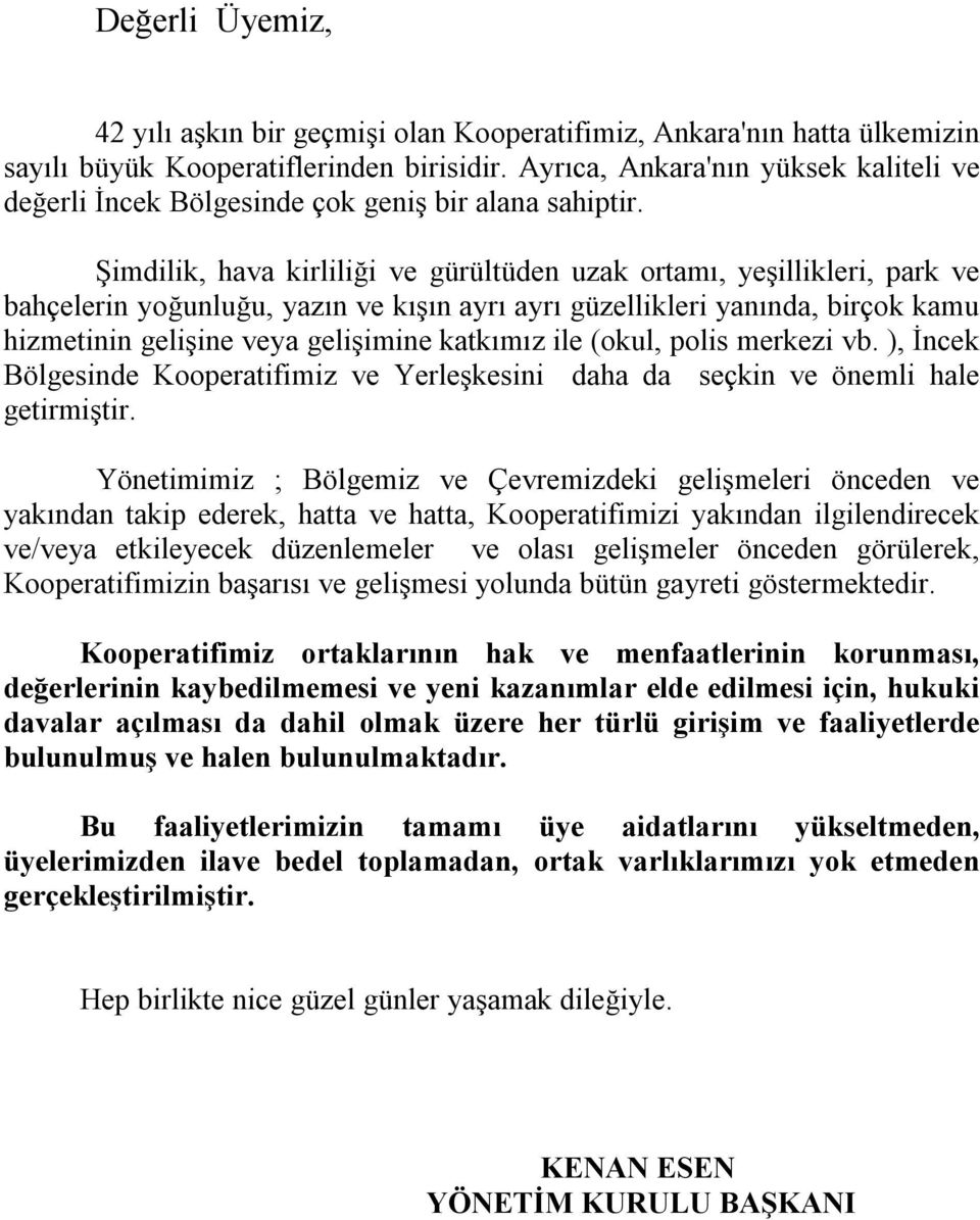 Şimdilik, hava kirliliği ve gürültüden uzak ortamı, yeşillikleri, park ve bahçelerin yoğunluğu, yazın ve kışın ayrı ayrı güzellikleri yanında, birçok kamu hizmetinin gelişine veya gelişimine katkımız