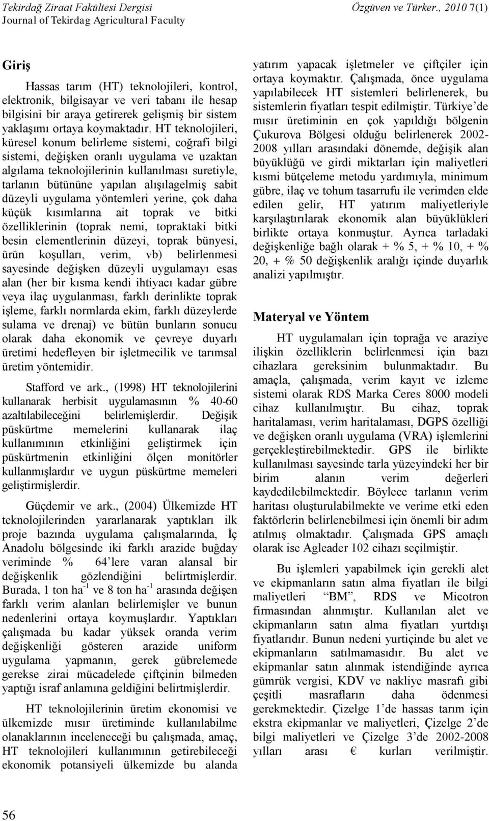 sabit düzeyli uygulama yöntemleri yerine, çok daha küçük kısımlarına ait toprak ve bitki özelliklerinin (toprak nemi, topraktaki bitki besin elementlerinin düzeyi, toprak bünyesi, ürün koşulları,