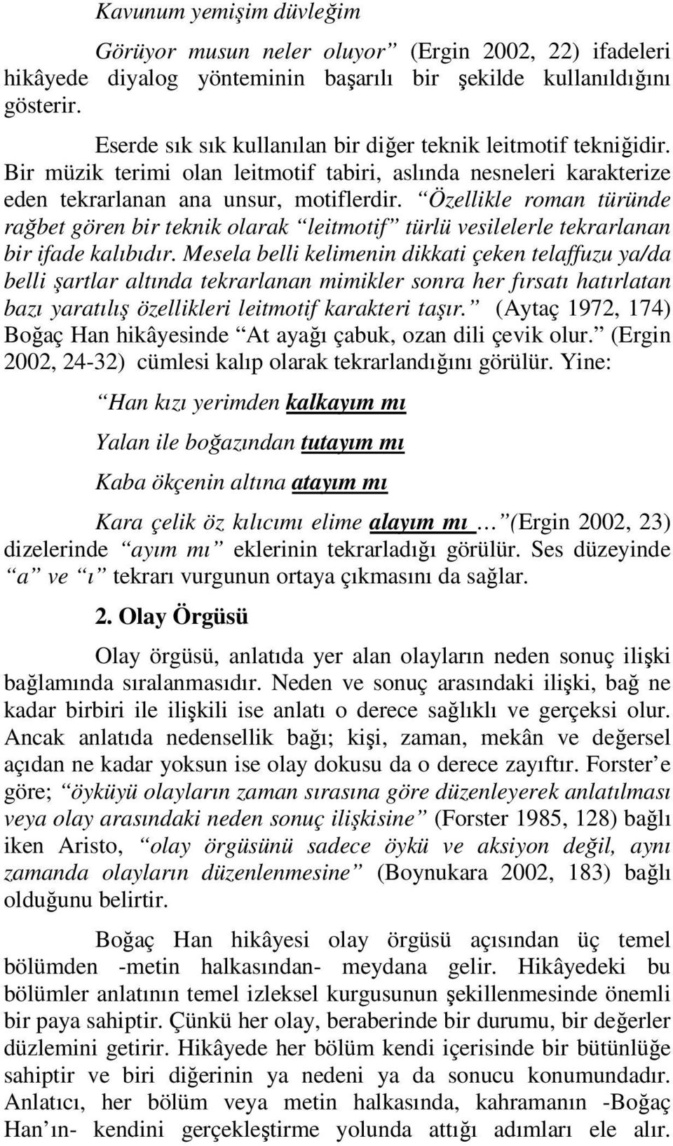 Özellikle roman türünde rağbet gören bir teknik olarak leitmotif türlü vesilelerle tekrarlanan bir ifade kalıbıdır.