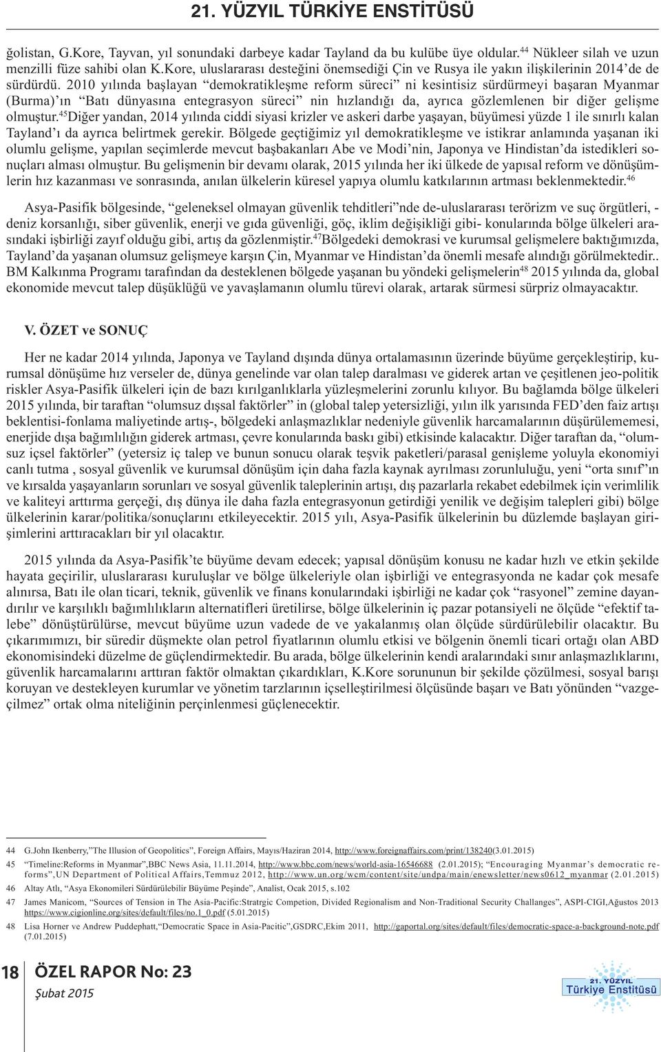 2010 yılında başlayan demokratikleşme reform süreci ni kesintisiz sürdürmeyi başaran Myanmar (Burma) ın Batı dünyasına entegrasyon süreci nin hızlandığı da, ayrıca gözlemlenen bir diğer gelişme