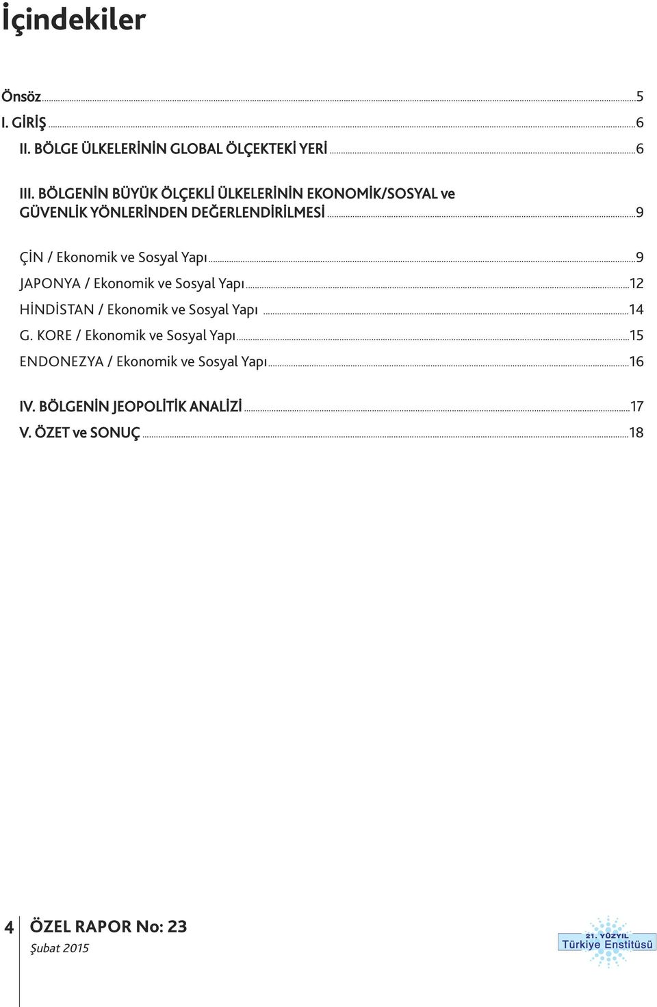 ..9 ÇİN / Ekonomik ve Sosyal Yapı...9 JAPONYA / Ekonomik ve Sosyal Yapı...12 HİNDİSTAN / Ekonomik ve Sosyal Yapı.