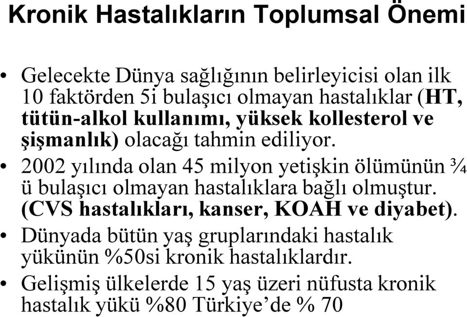 2002 yılında olan 45 milyon yetişkin ölümünün ¾ ü bulaşıcı olmayan hastalıklara bağlı olmuştur.