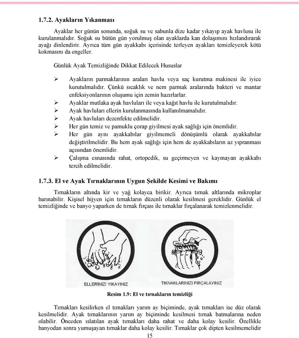 Günlük Ayak Temizliğinde Dikkat Edilecek Hususlar Ayakların parmaklarının araları havlu veya saç kurutma makinesi ile iyice kurutulmalıdır.