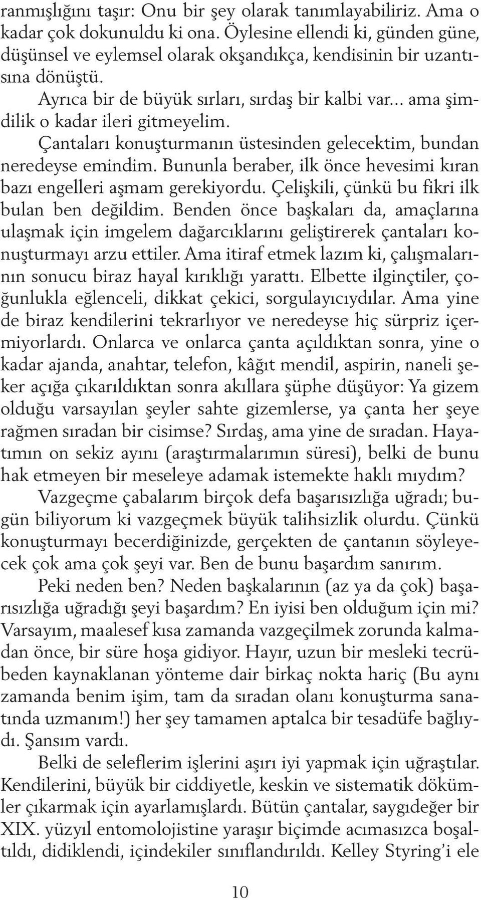 Bununla beraber, ilk önce hevesimi kıran bazı engelleri aşmam gerekiyordu. Çelişkili, çünkü bu fikri ilk bulan ben değildim.