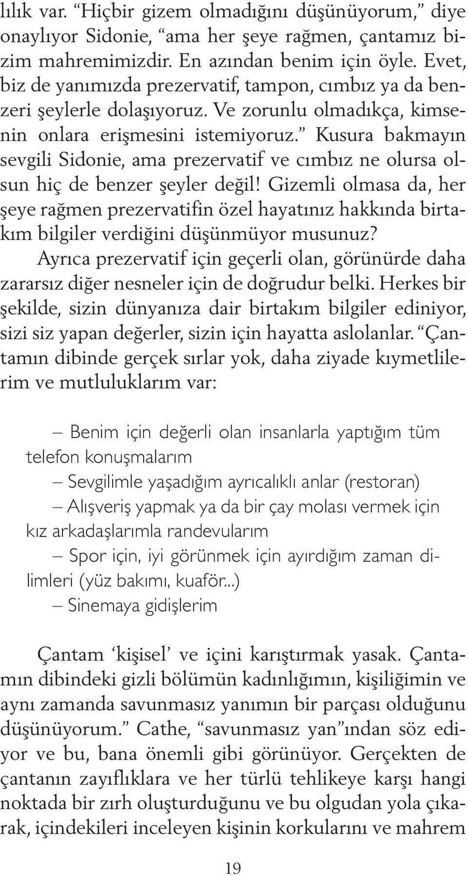 Kusura bakmayın sevgili Sidonie, ama prezervatif ve cımbız ne olursa olsun hiç de benzer şeyler değil!