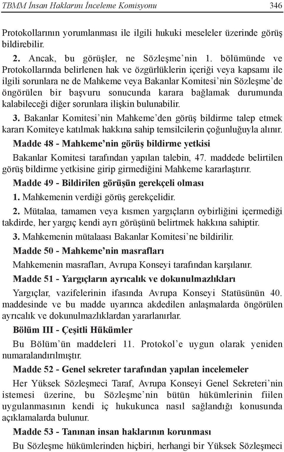 bağlamak durumunda kalabileceği diğer sorunlara ilişkin bulunabilir. 3.