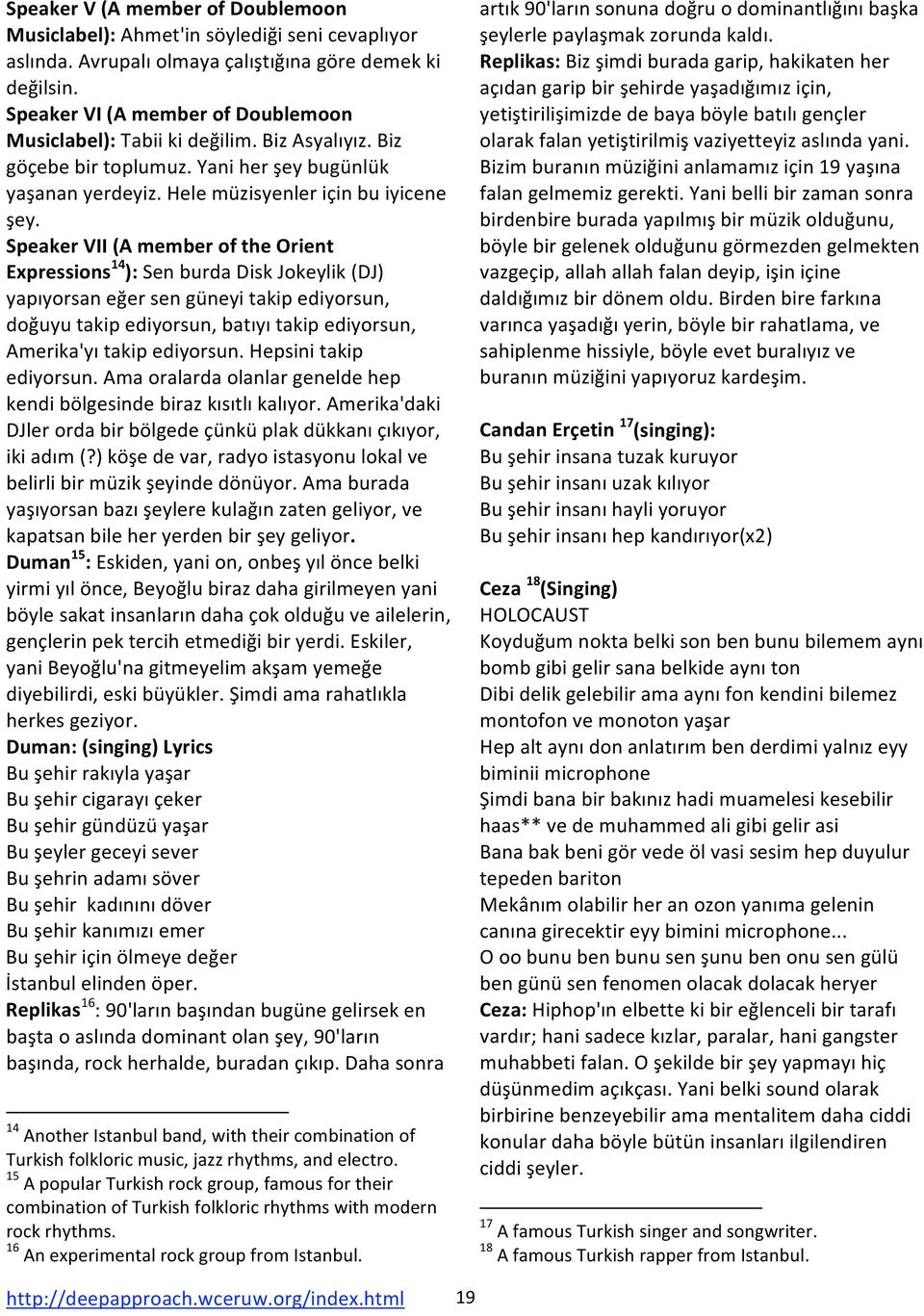 SpeakerVII(AmemberoftheOrient Expressions 14 ):SenburdaDiskJokeylik(DJ) yapıyorsaneğersengüneyitakipediyorsun, doğuyutakipediyorsun,batıyıtakipediyorsun, Amerika'yıtakipediyorsun.