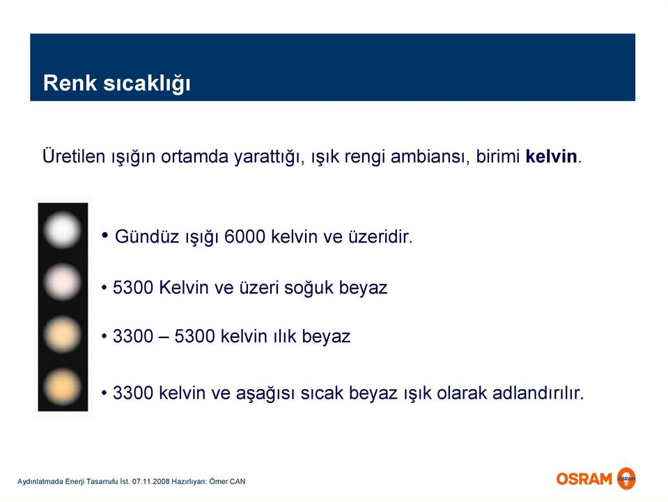 5300 Kelvin ve üzeri soğuk beyaz 3300 5300 kelvin ılık beyaz