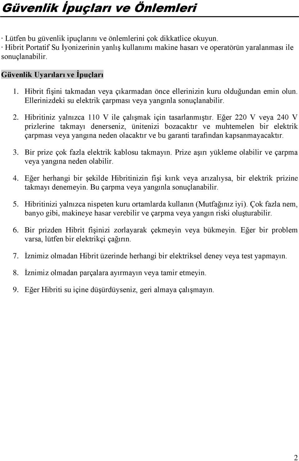 Hibrit fişini takmadan veya çıkarmadan önce ellerinizin kuru olduğundan emin olun. Ellerinizdeki su elektrik çarpması veya yangınla sonuçlanabilir. 2.