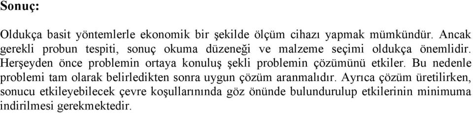 Herşeyden önce problemin ortaya konuluş şekli problemin çözümünü etkiler.