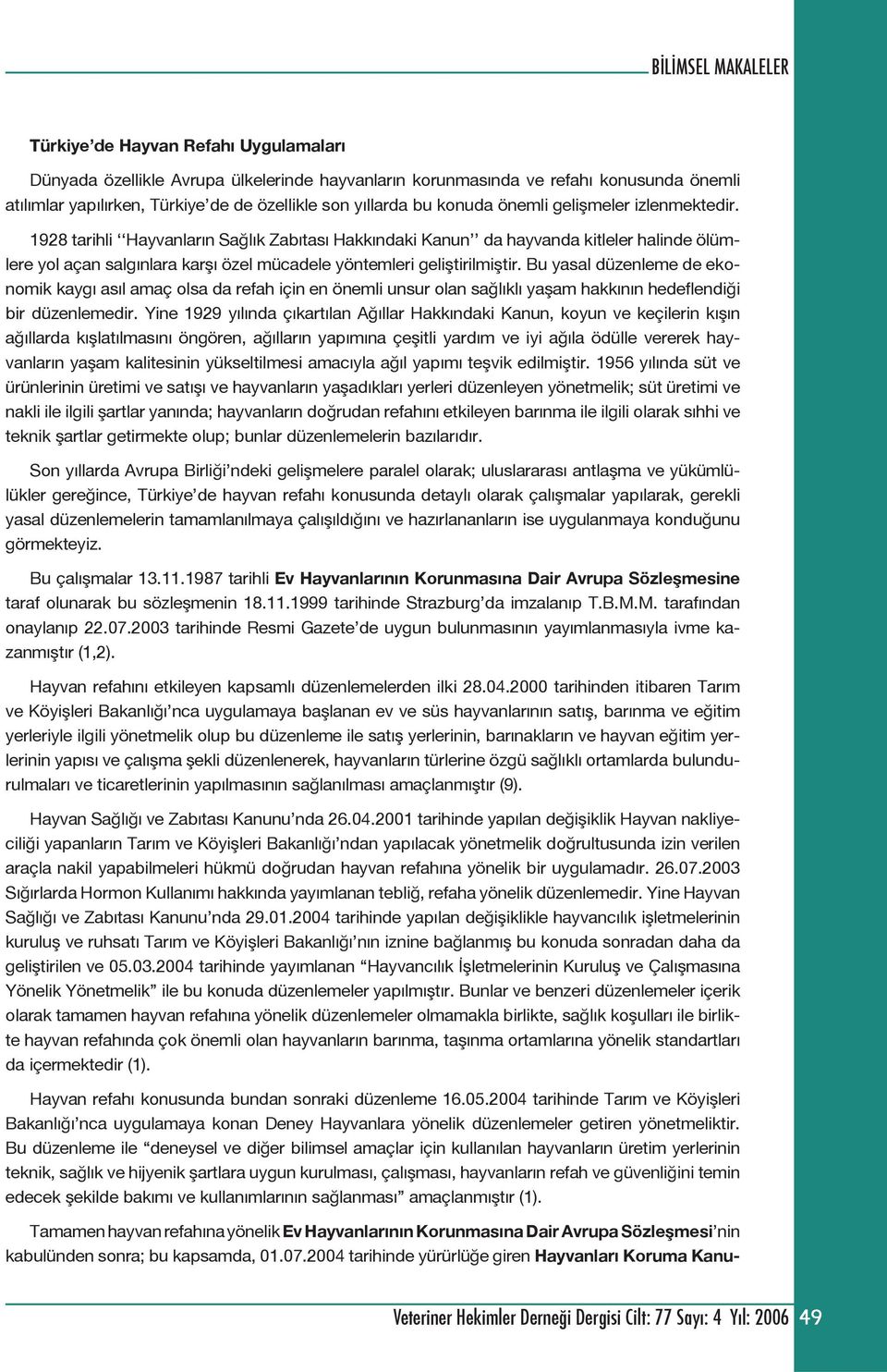 Bu yasal düzenleme de ekonomik kaygı asıl amaç olsa da refah için en önemli unsur olan sağlıklı yaşam hakkının hedeflendiği bir düzenlemedir.