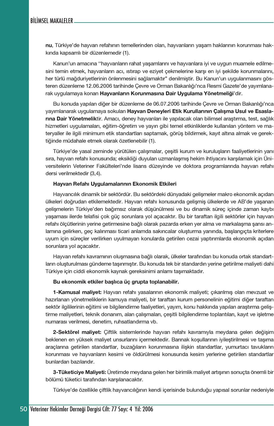 mağduriyetlerinin önlenmesini sağlamaktır denilmiştir. Bu Kanun un uygulanmasını gösteren düzenleme 12.06.