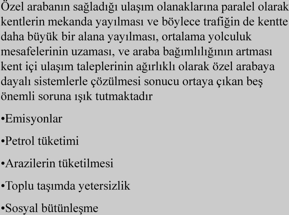 kent içi ulaşım taleplerinin ağırlıklı olarak özel arabaya dayalı sistemlerle çözülmesi sonucu ortaya çıkan beş