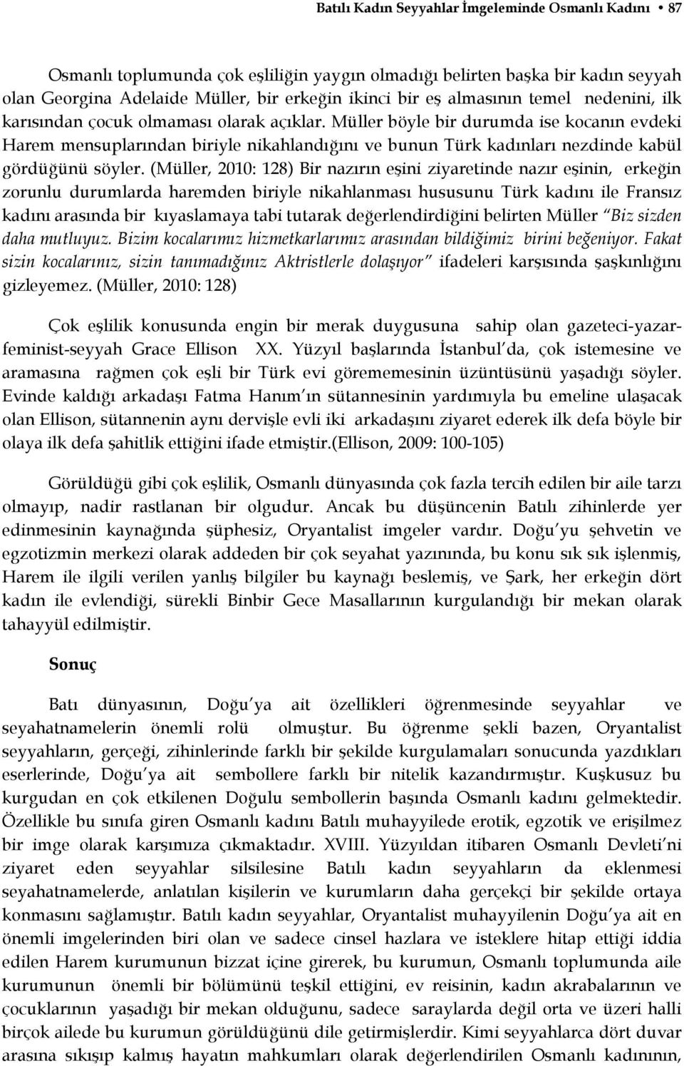 Müller böyle bir durumda ise kocanın evdeki Harem mensuplarından biriyle nikahlandığını ve bunun Türk kadınları nezdinde kabül gördüğünü söyler.