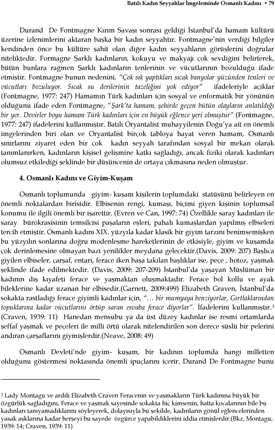 Formagne Şarklı kadınların, kokuyu ve makyajı çok sevdiğini belirterek, bütün bunlara rağmen Şarklı kadınların tenlerinin ve vücutlarının bozulduğu ifade etmiştir.