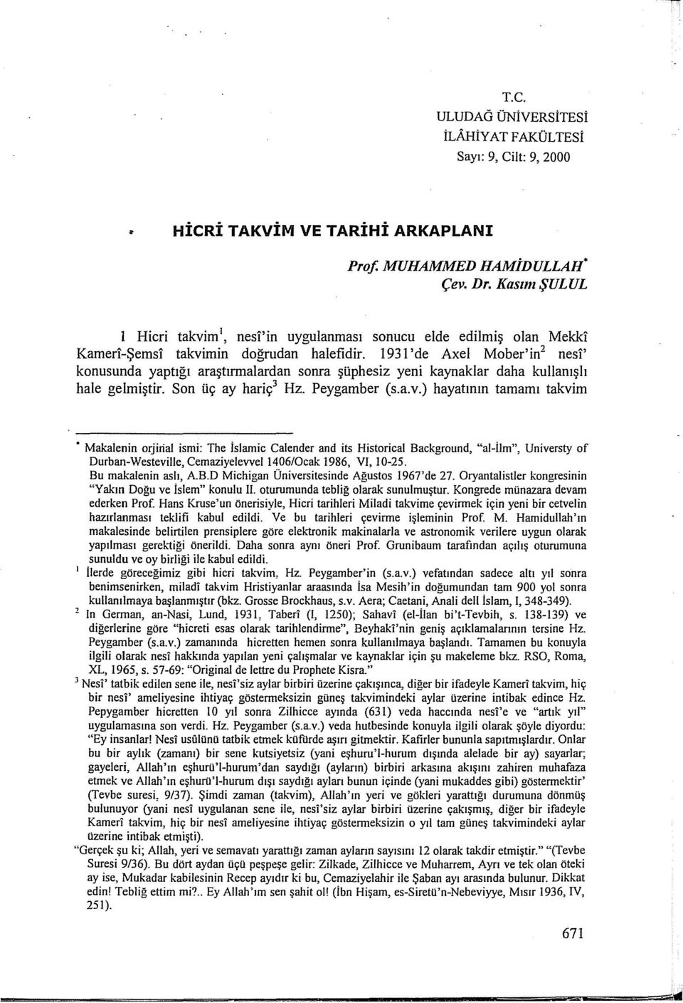 1931 'de Axel Mober' in 2 nesi' konusunda yaptığı araştırmalardan sonra şüphesiz yeni kaynaklar daha kullanışlı hale gelmiştir. Son üç ay hariç 3 Hz. Peygamber (s.a.v.