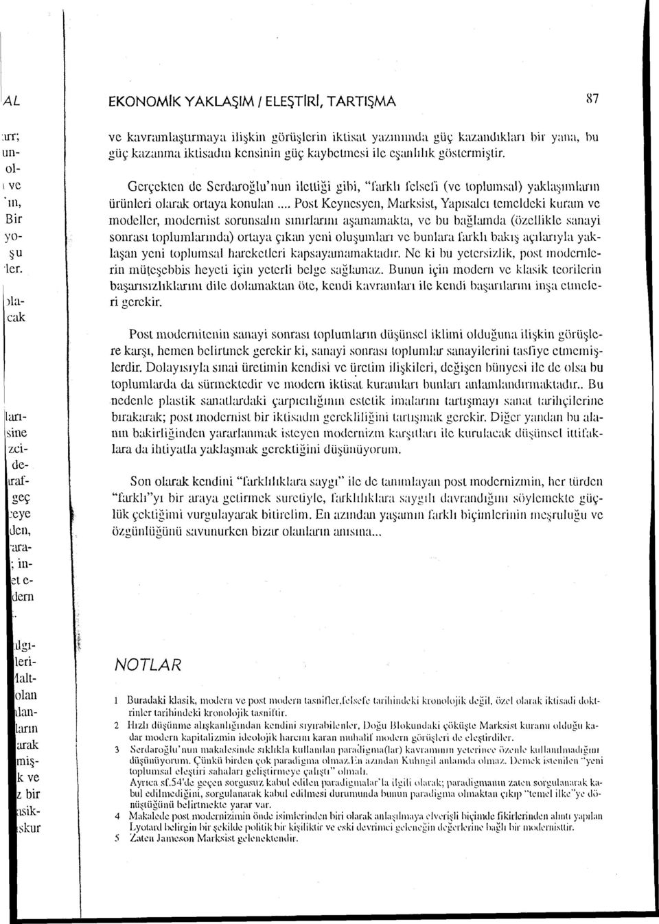 ilc cş;uılılık göstcrınişlir. Gerçekten de Serdaroğlu'nun ilctliği gibi, "farklı felsefi (ve toplumsal) yakla~ıınlann ürünleri ol;u <ık ortaya konulan.