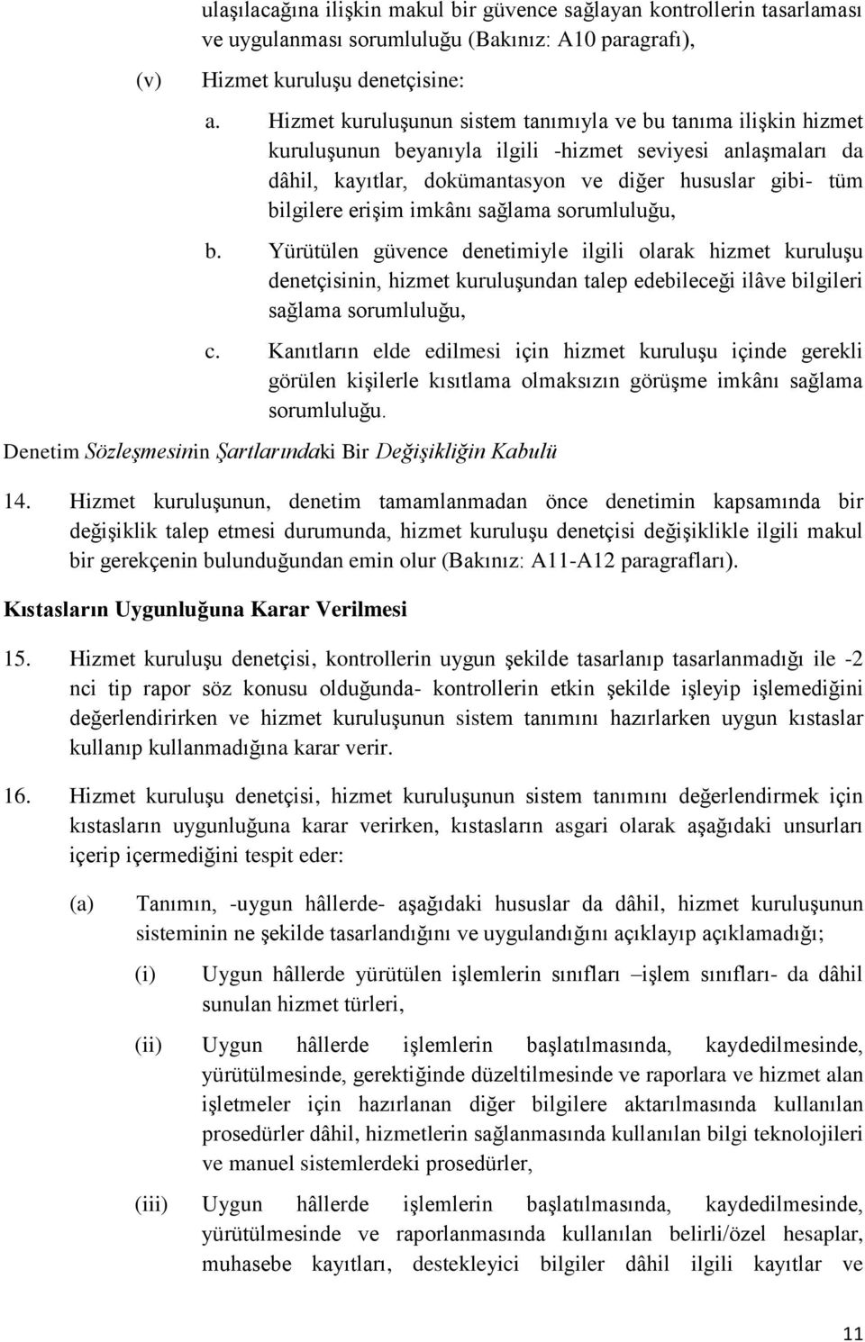 erişim imkânı sağlama sorumluluğu, b. Yürütülen güvence denetimiyle ilgili olarak hizmet kuruluşu denetçisinin, hizmet kuruluşundan talep edebileceği ilâve bilgileri sağlama sorumluluğu, c.