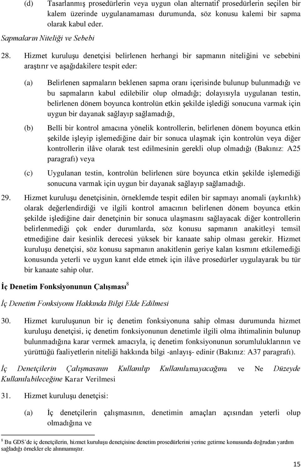 Hizmet kuruluşu denetçisi belirlenen herhangi bir sapmanın niteliğini ve sebebini araştırır ve aşağıdakilere tespit eder: (b) (c) Belirlenen sapmaların beklenen sapma oranı içerisinde bulunup