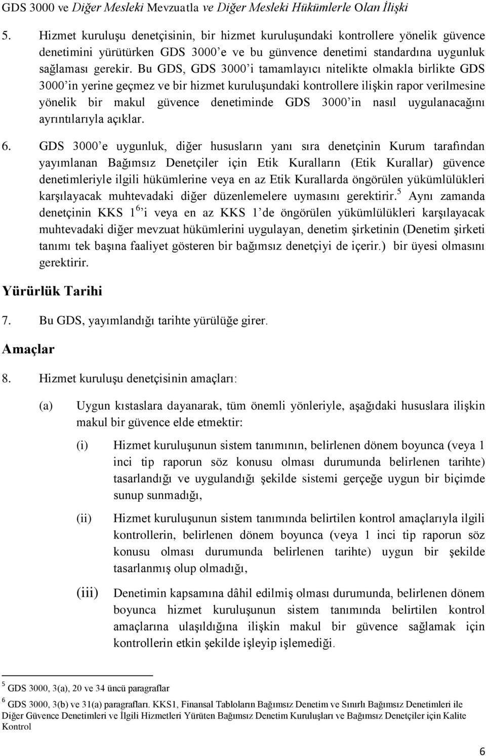 Bu GDS, GDS 3000 i tamamlayıcı nitelikte olmakla birlikte GDS 3000 in yerine geçmez ve bir hizmet kuruluşundaki kontrollere ilişkin rapor verilmesine yönelik bir makul güvence denetiminde GDS 3000 in