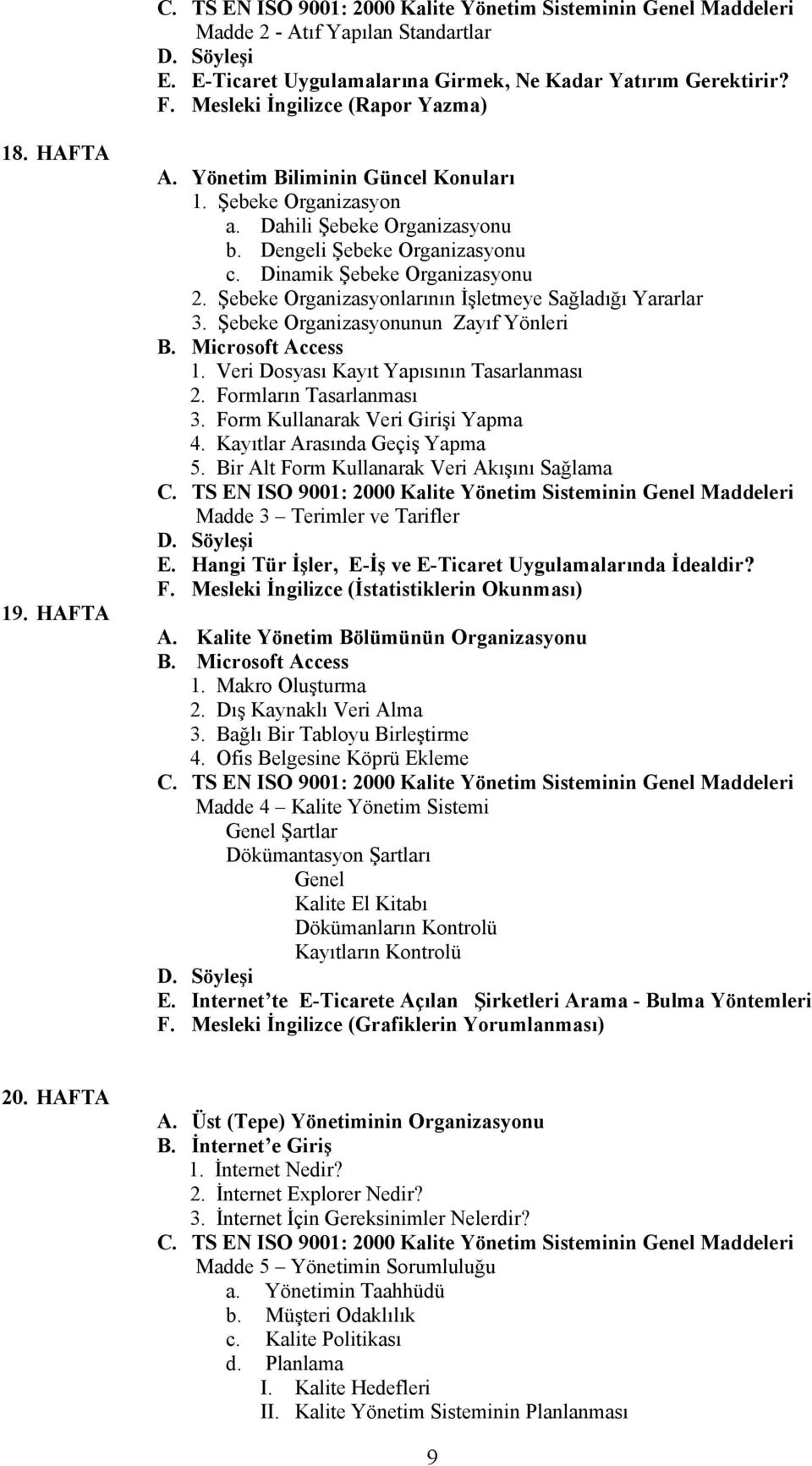 Microsoft Access 1. Veri Dosyası Kayıt Yapısının Tasarlanması 2. Formların Tasarlanması 3. Form Kullanarak Veri Girişi Yapma 4. Kayıtlar Arasında Geçiş Yapma 5.