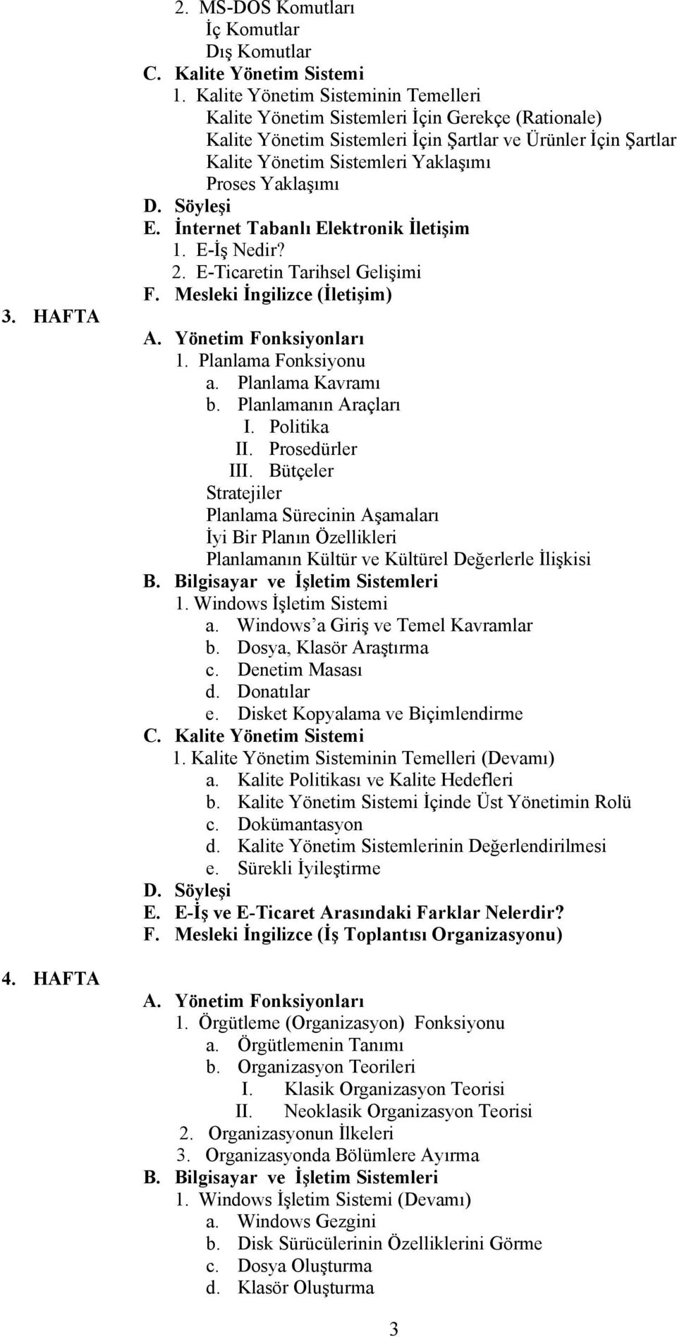 Yaklaşımı E. İnternet Tabanlı Elektronik İletişim 1. E-İş Nedir? 2. E-Ticaretin Tarihsel Gelişimi F. Mesleki İngilizce (İletişim) A. Yönetim Fonksiyonları 1. Planlama Fonksiyonu a. Planlama Kavramı b.