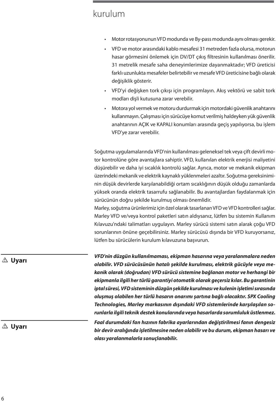 31 metrelik mesafe saha deneyimlerimize dayanmaktadır; VFD üreticisi farklı uzunlukta mesafeler belirtebilir ve mesafe VFD üreticisine bağlı olarak değişiklik gösterir.