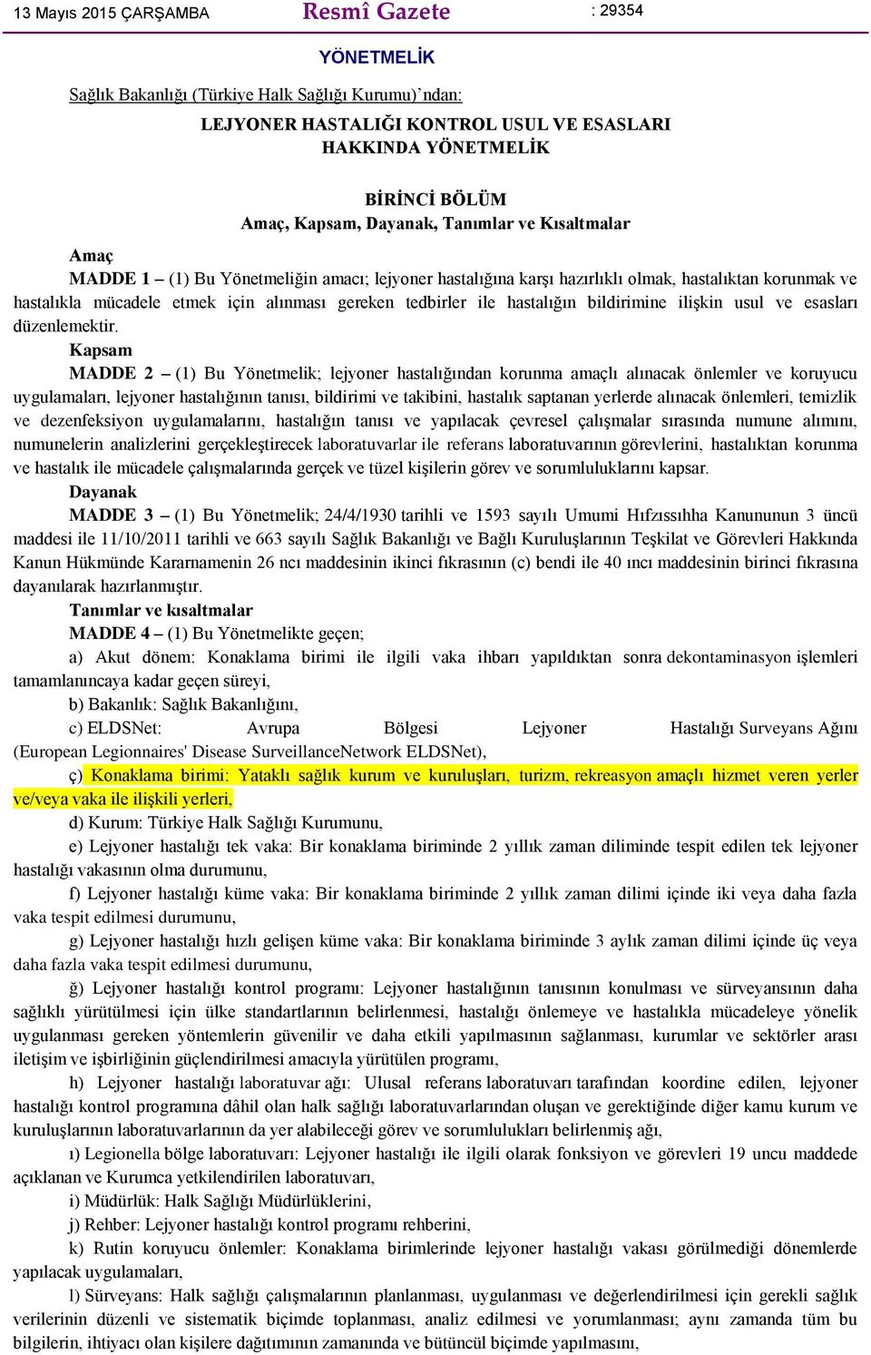 ile hastalığın bildirimine ilişkin usul ve esasları düzenlemektir.