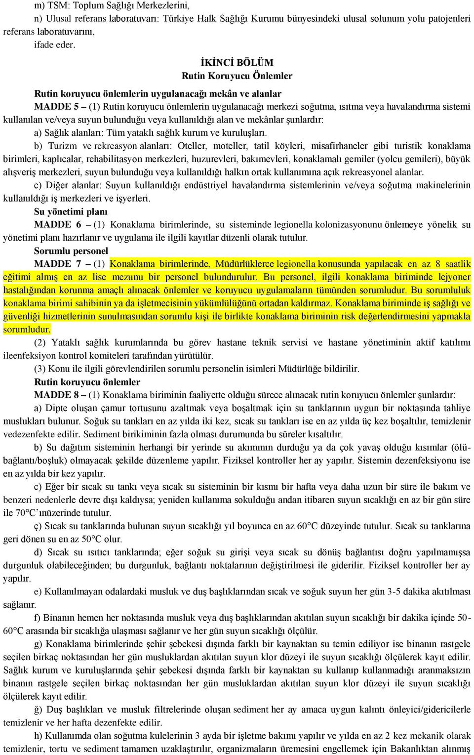 kullanılan ve/veya suyun bulunduğu veya kullanıldığı alan ve mekânlar şunlardır: a) Sağlık alanları: Tüm yataklı sağlık kurum ve kuruluşları.