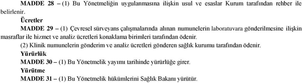 ve analiz ücretleri konaklama birimleri tarafından ödenir.