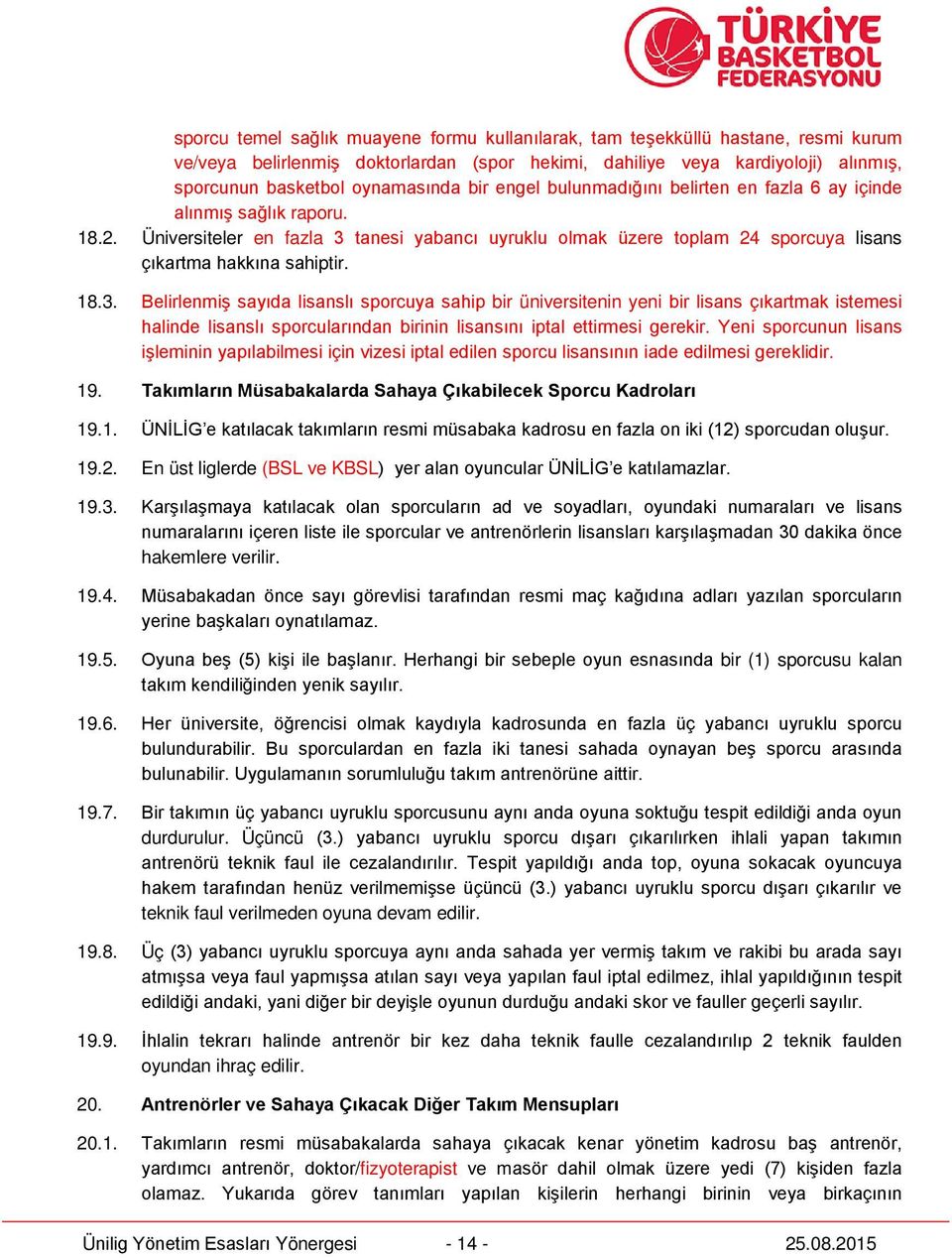 tanesi yabancı uyruklu olmak üzere toplam 24 sporcuya lisans çıkartma hakkına sahiptir. 18.3.