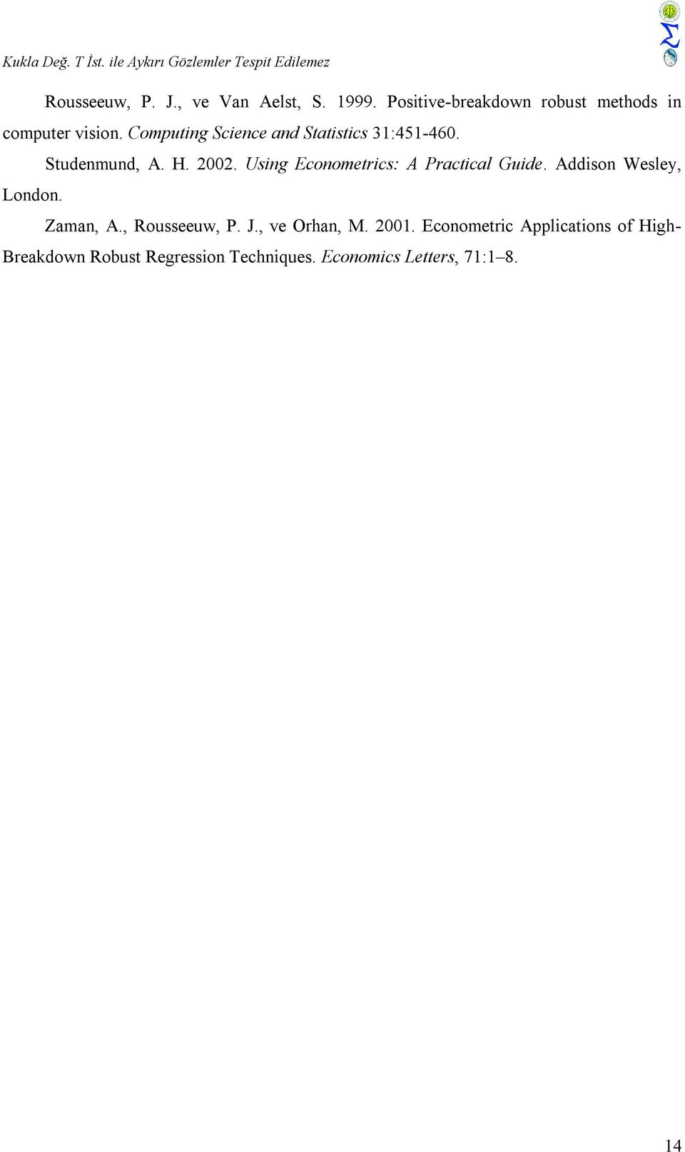 H. 00. Usg Ecoometrcs: A Practcal Gude. Addso Wesley, Lodo. Zama, A., Rousseeuw, P. J.