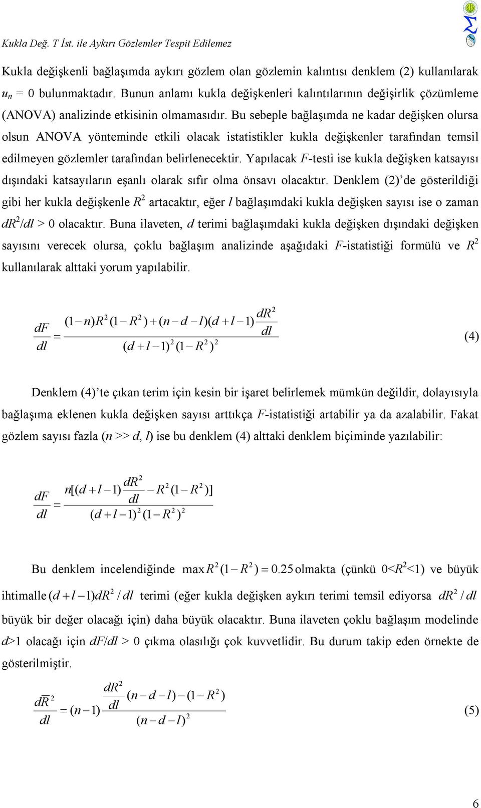 Bu sebeple bağlaşımda e adar değşe olursa olsu ANOVA yötemde etl olaca statstler ula değşeler tarafıda temsl edlmeye gözlemler tarafıda belrleecetr.