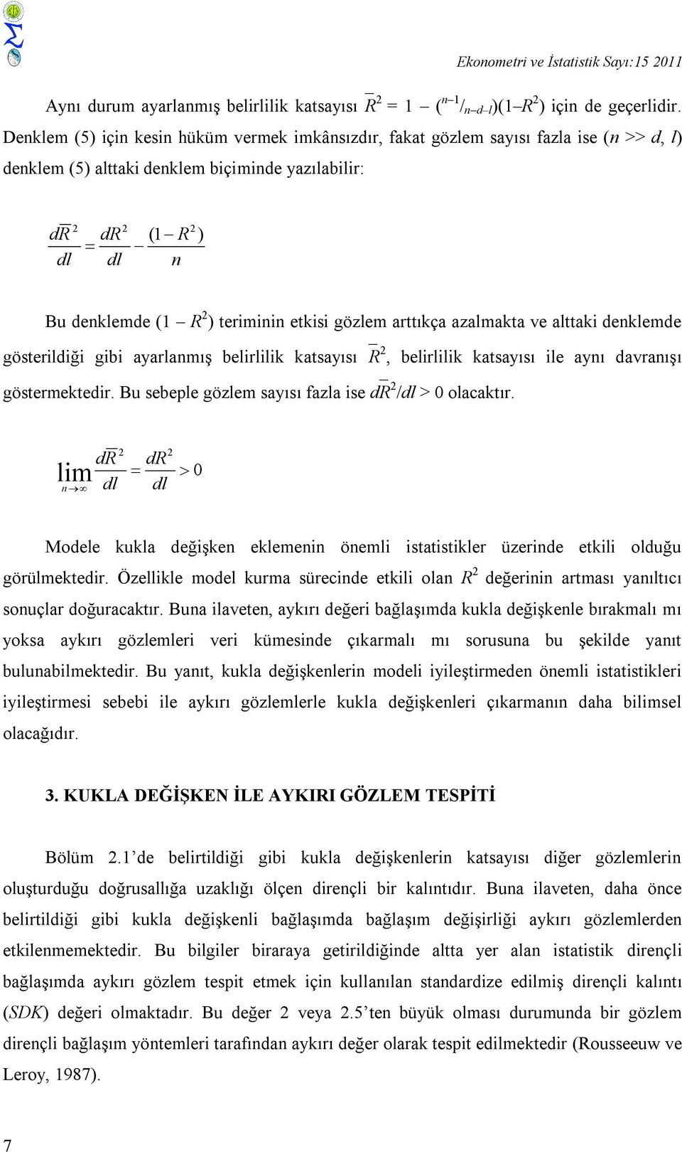 ayarlamış belrll atsayısı R, belrll atsayısı le ayı davraışı göstermetedr. Bu sebeple gözlem sayısı fazla se d R /dl > 0 olacatır.