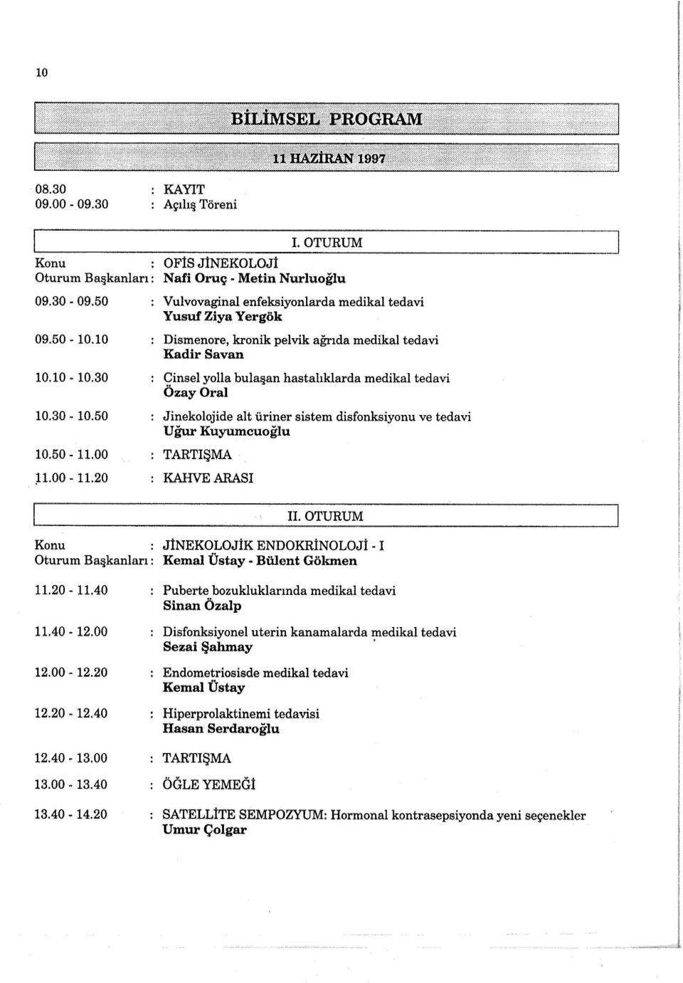 üriner sistem disfonksiyonu ve tedavi U ğur Kuyumcuoğlu TARTIŞMA KAHVEARASI II. OTURUM Konu Oturum Ba kanları: 11.20-11.40 ı 1.40-12.00 12.00-12.20 12.20-12.40 12.40-13.00 13.00-13.40 13.40-14.