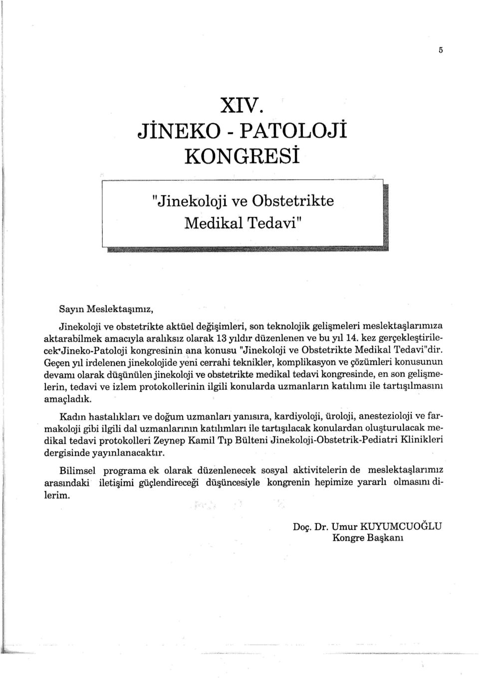 amacıyla aralıksız olarak 13 yıldır düzenlenen ve bu yıl 14. kez gerçekle tirilecek'jineko-patoloji kongresinin ana konusu "Jinekoloji ve Obstetrikte Medikal Tedavi"dir.