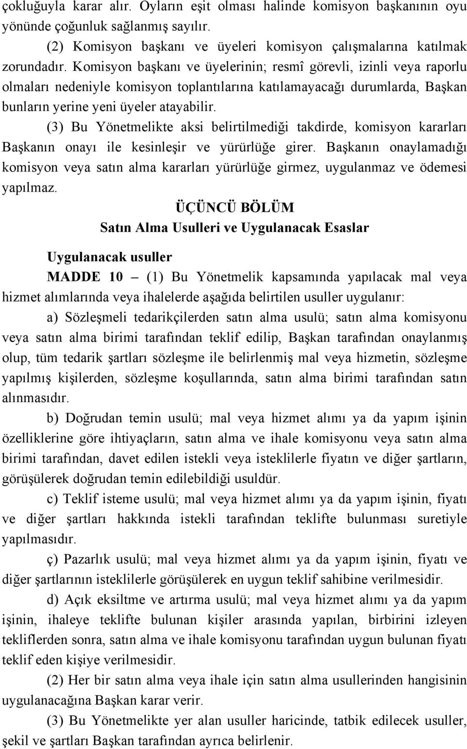 (3) Bu Yönetmelikte aksi belirtilmediği takdirde, komisyon kararları Başkanın onayı ile kesinleşir ve yürürlüğe girer.