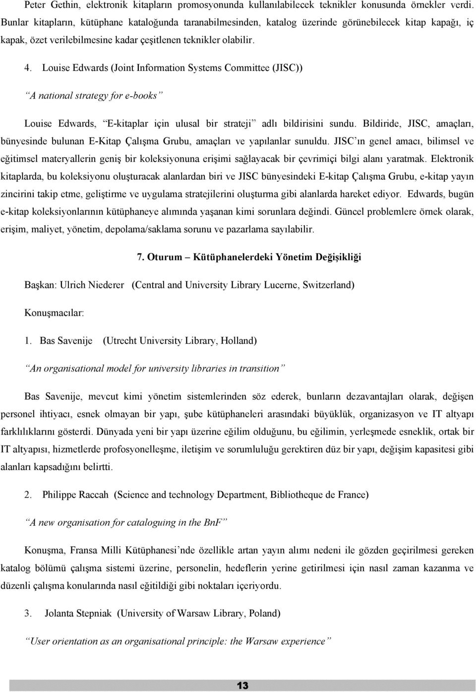 Louise Edwards (Joint Information Systems Committee (JISC)) A national strategy for e-books Louise Edwards, E-kitaplar için ulusal bir strateji adlı bildirisini sundu.