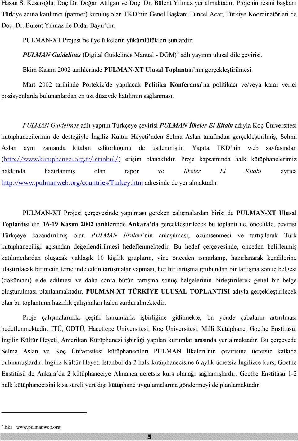 PULMAN-XT Projesi ne üye ülkelerin yükümlülükleri şunlardır: PULMAN Guidelines (Digital Guidelines Manual - DGM) 2 adlı yayının ulusal dile çevirisi.