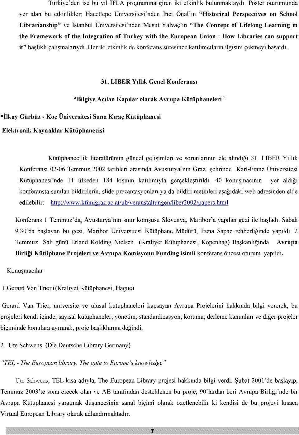 Lifelong Learning in the Framework of the Integration of Turkey with the European Union : How Libraries can support it başlıklı çalışmalarıydı.